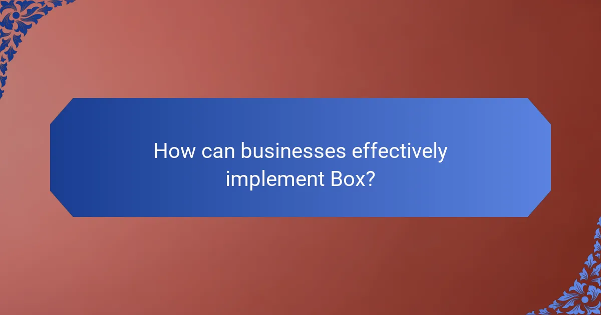 How can businesses effectively implement Box?