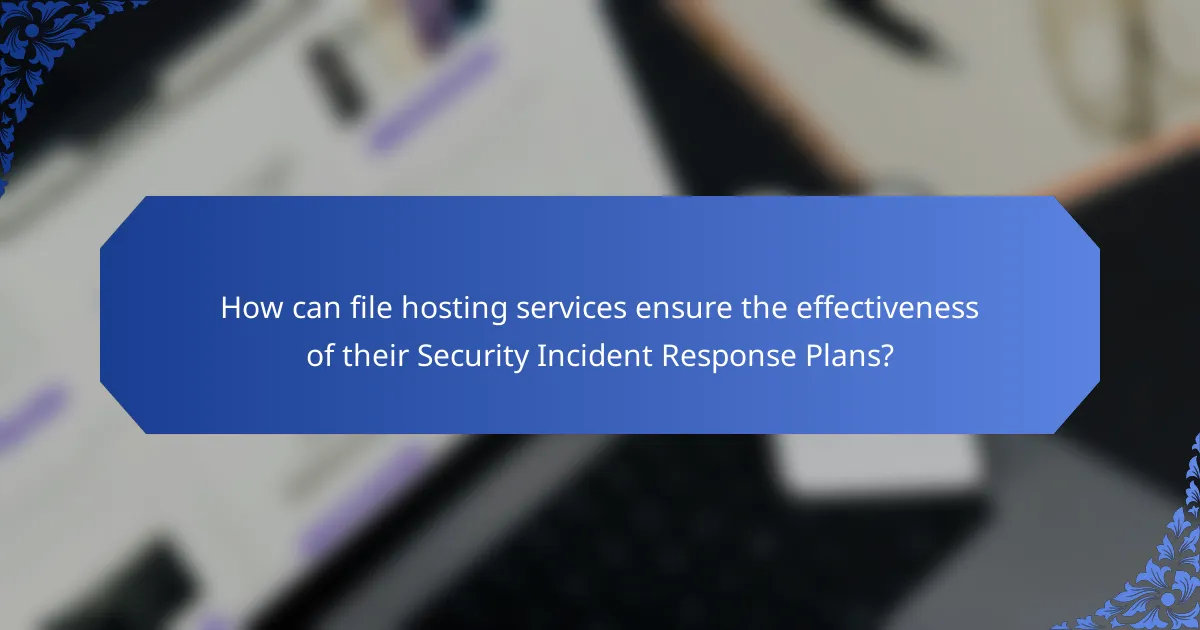 How can file hosting services ensure the effectiveness of their Security Incident Response Plans?