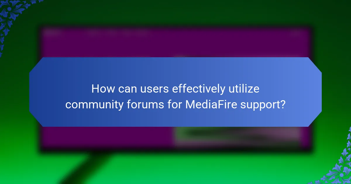 How can users effectively utilize community forums for MediaFire support?