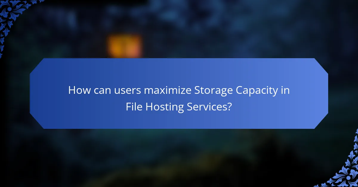 How can users maximize Storage Capacity in File Hosting Services?