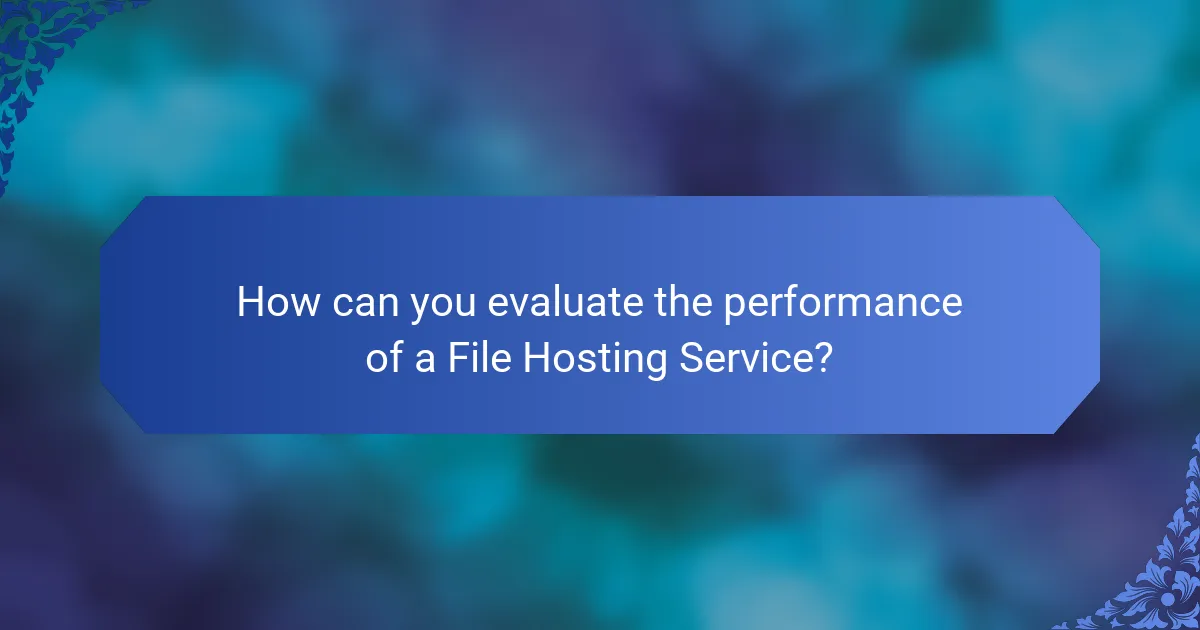 How can you evaluate the performance of a File Hosting Service?
