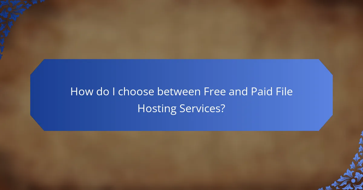 How do I choose between Free and Paid File Hosting Services?
