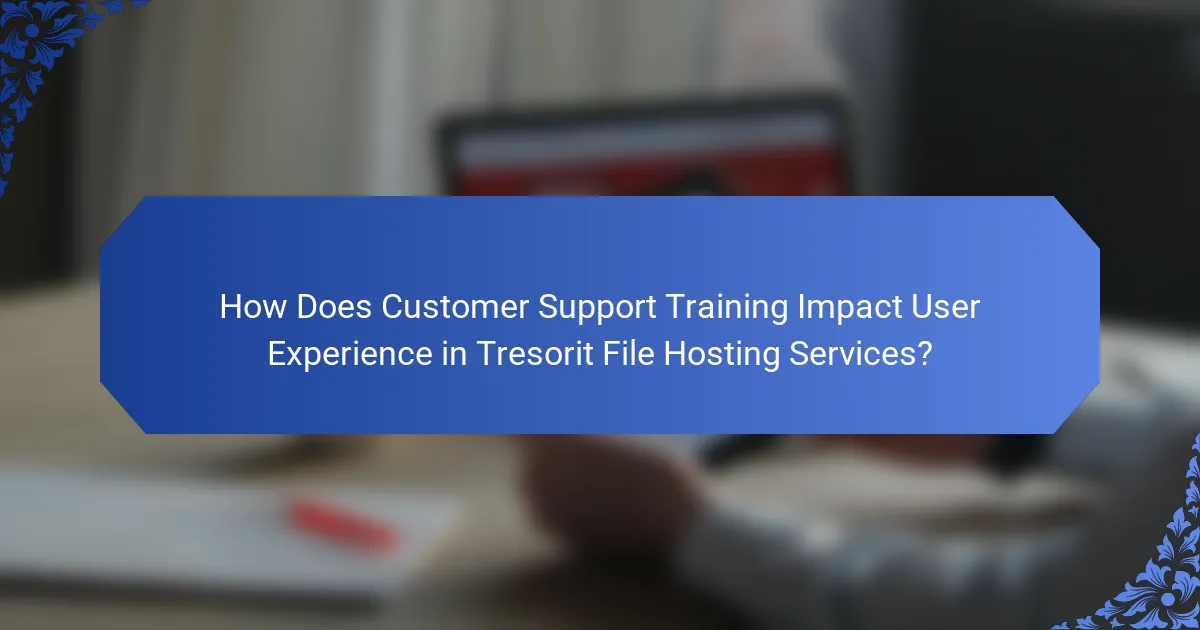 How Does Customer Support Training Impact User Experience in Tresorit File Hosting Services?