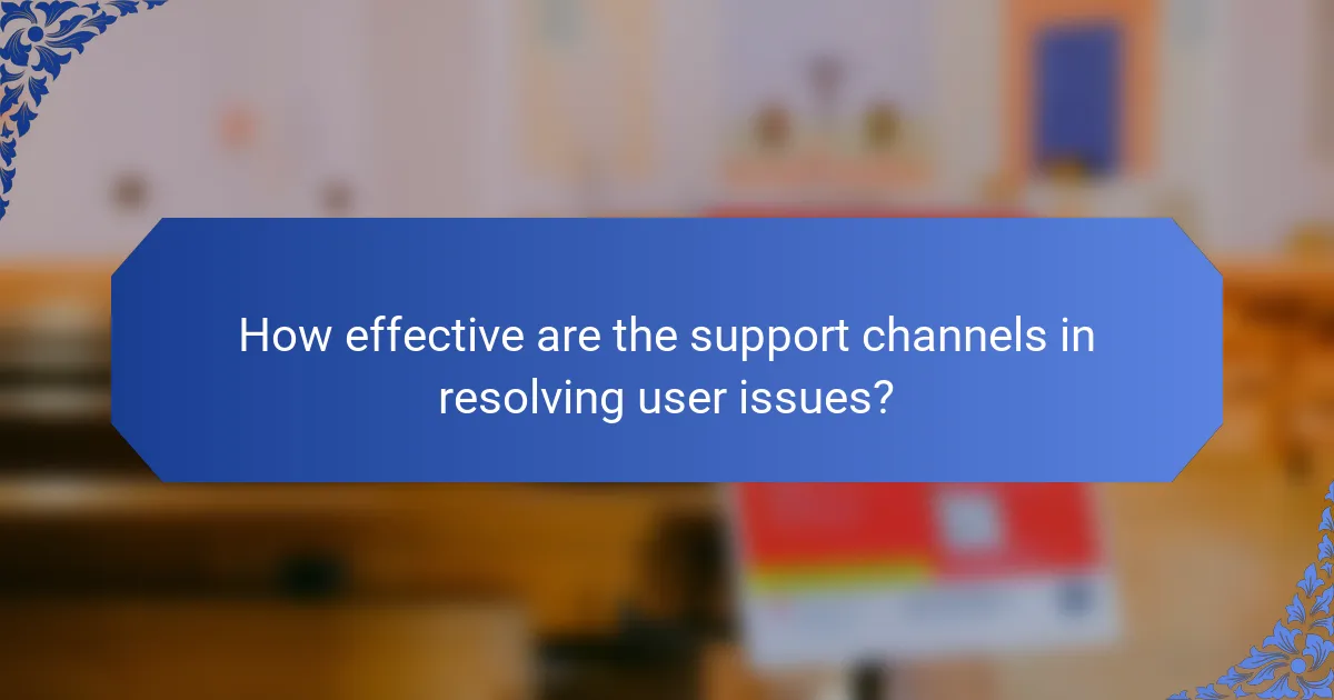 How effective are the support channels in resolving user issues?