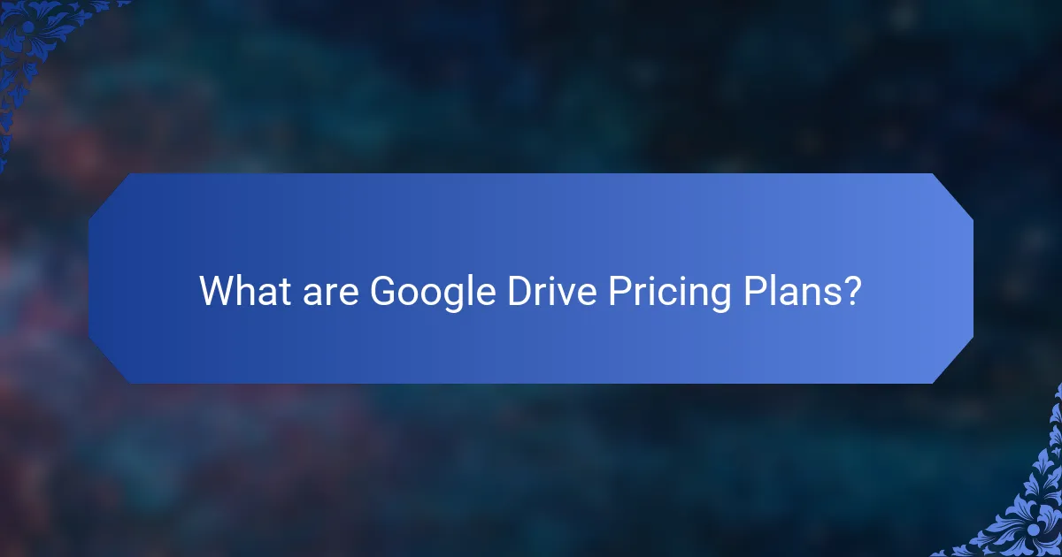 What are Google Drive Pricing Plans?