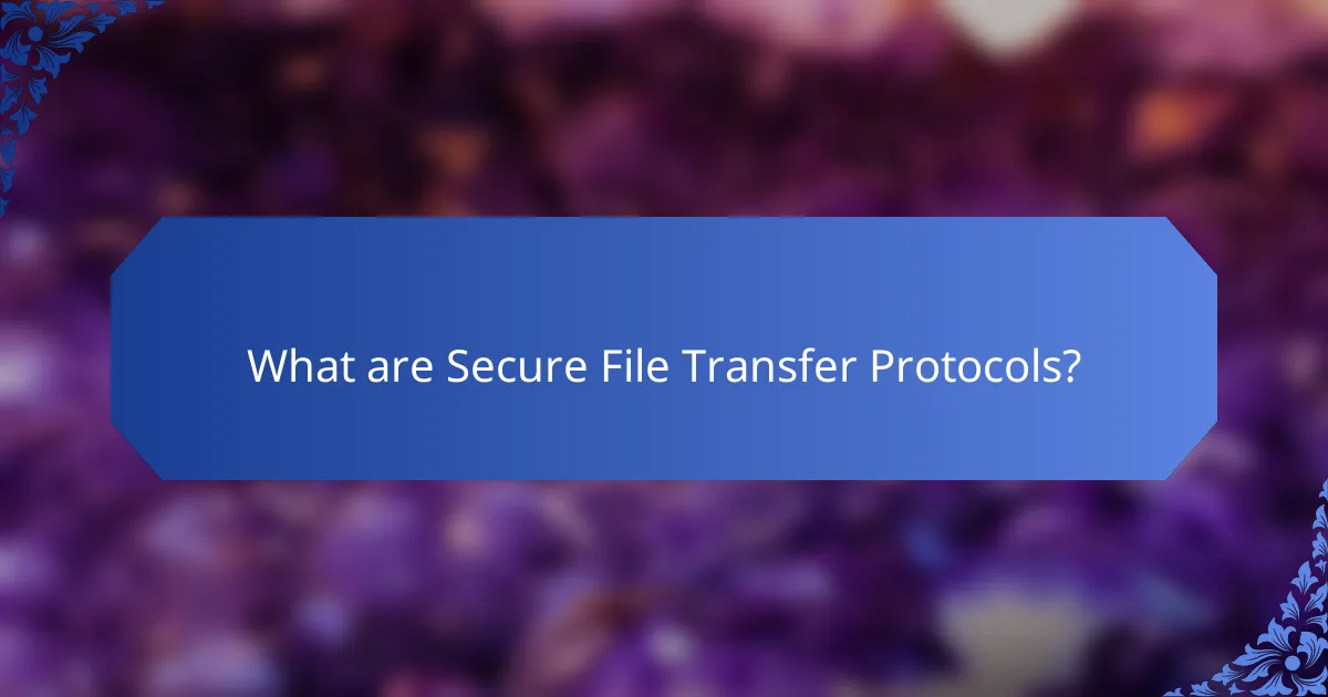 What are Secure File Transfer Protocols?