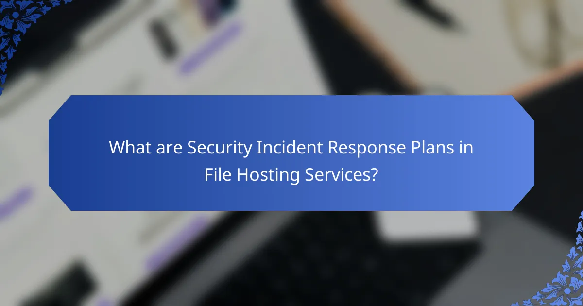 What are Security Incident Response Plans in File Hosting Services?