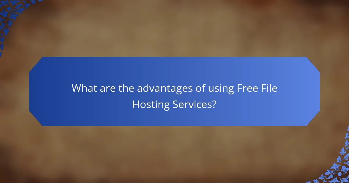 What are the advantages of using Free File Hosting Services?