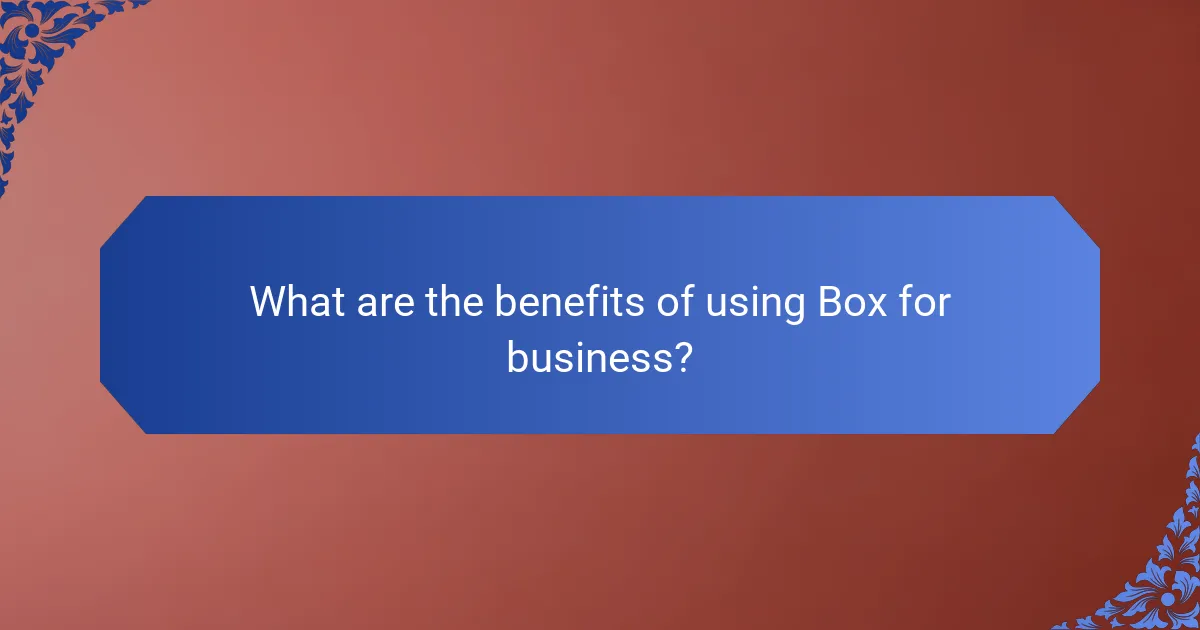 What are the benefits of using Box for business?