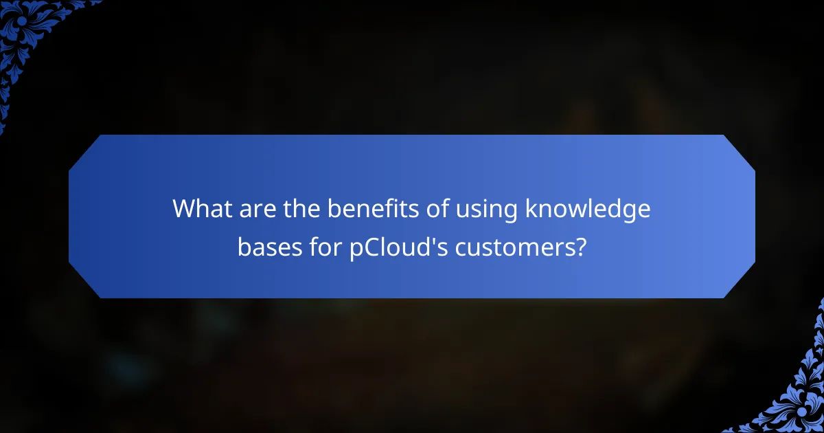 What are the benefits of using knowledge bases for pCloud's customers?