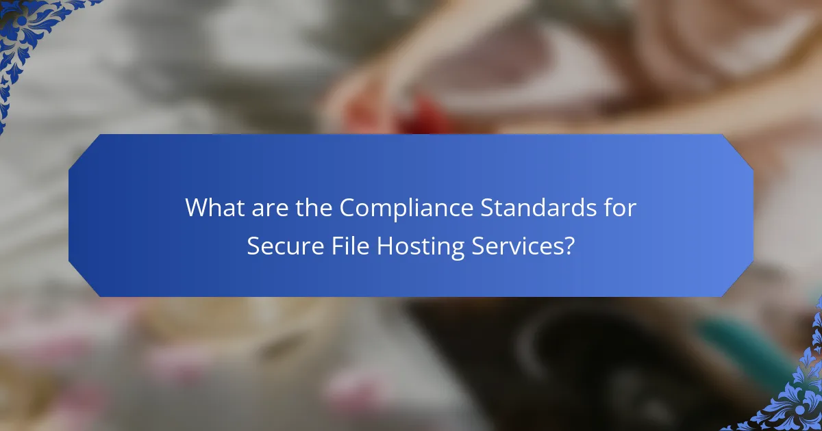 What are the Compliance Standards for Secure File Hosting Services?