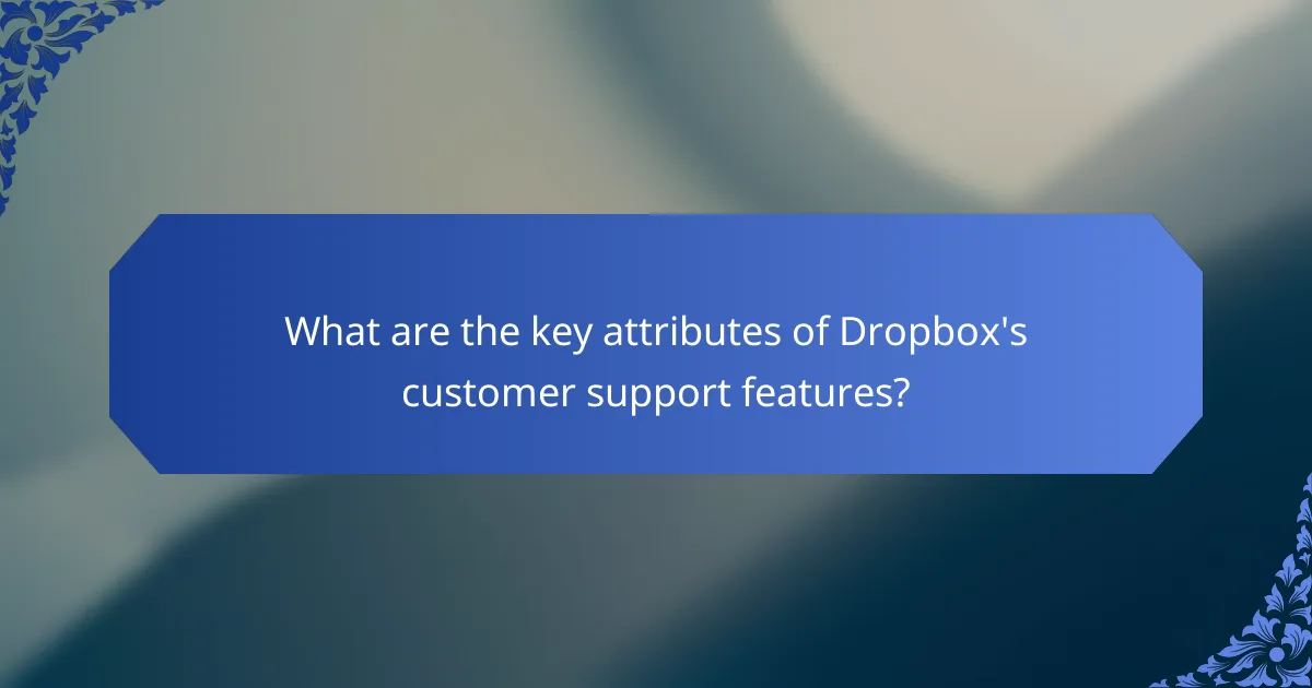 What are the key attributes of Dropbox's customer support features?