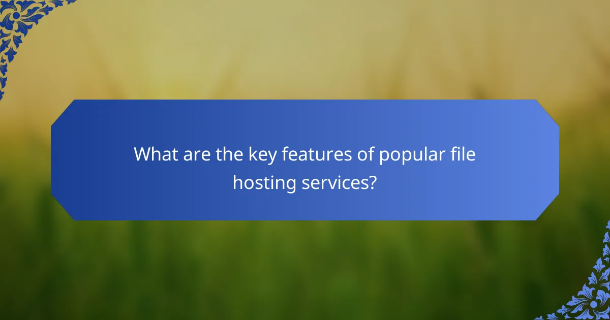 What are the key features of popular file hosting services?