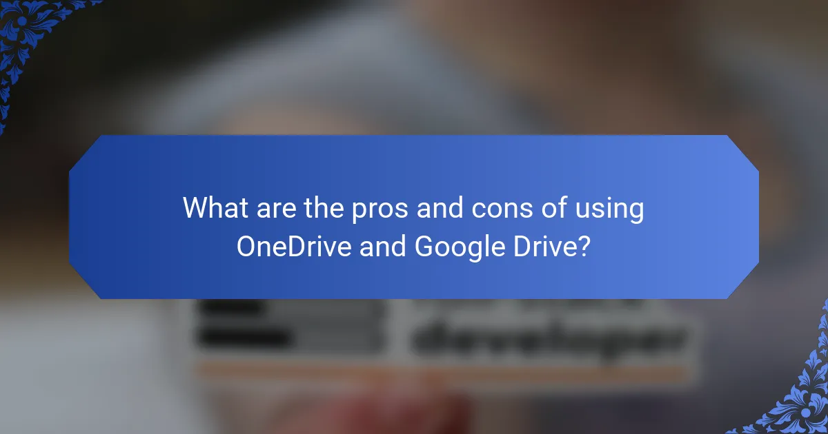 What are the pros and cons of using OneDrive and Google Drive?