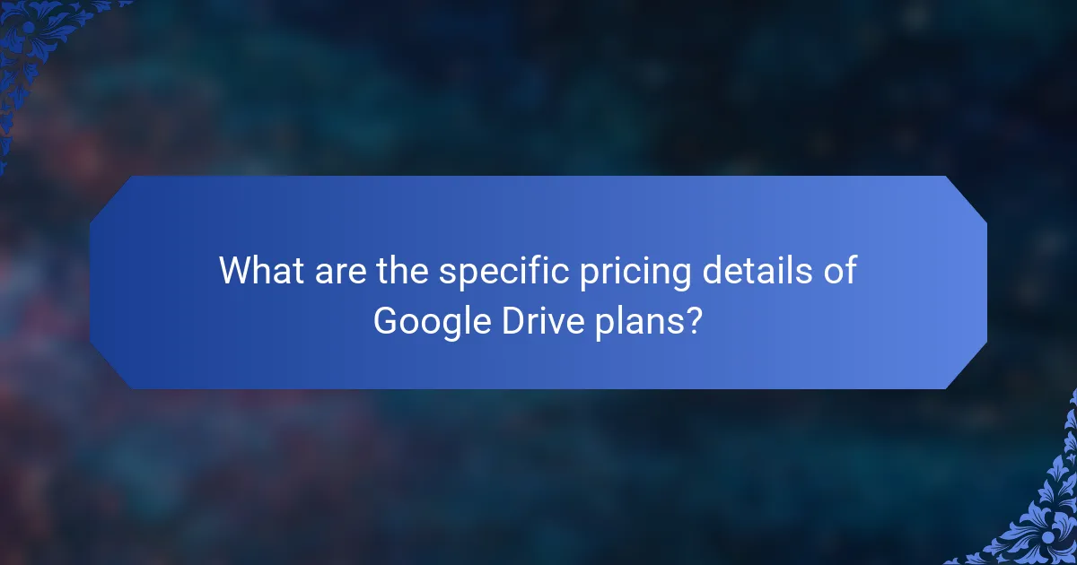 What are the specific pricing details of Google Drive plans?