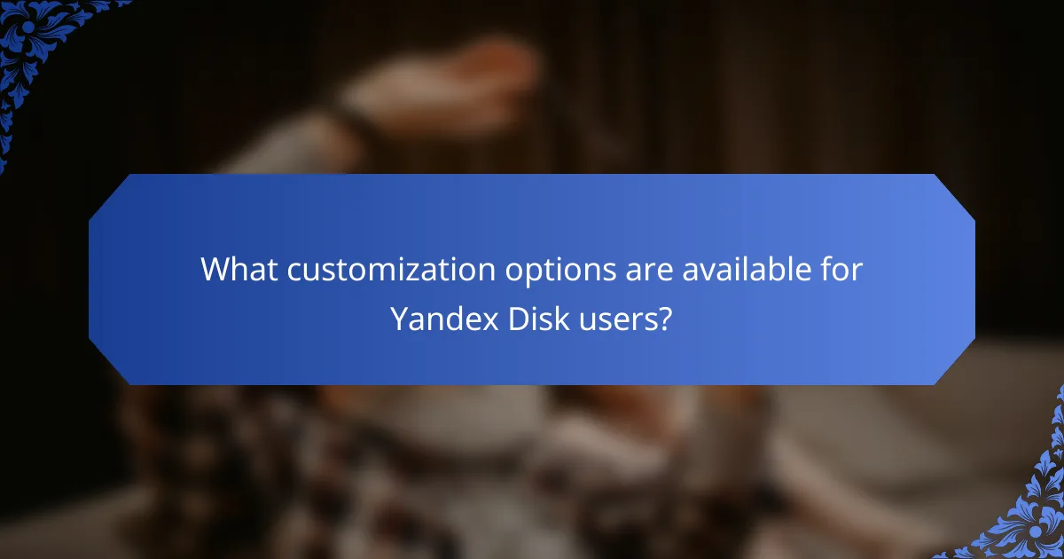 What customization options are available for Yandex Disk users?