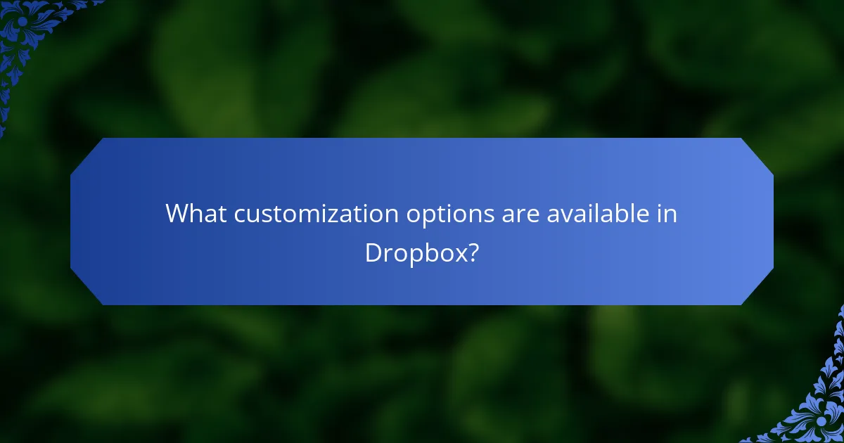 What customization options are available in Dropbox?