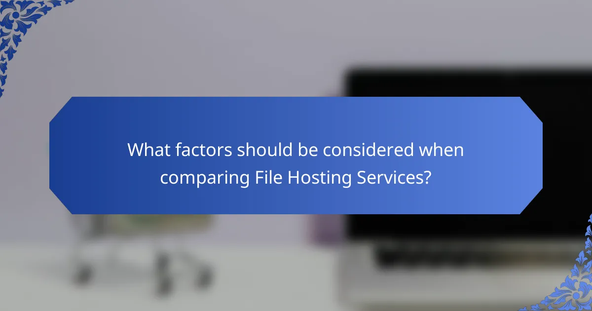 What factors should be considered when comparing File Hosting Services?