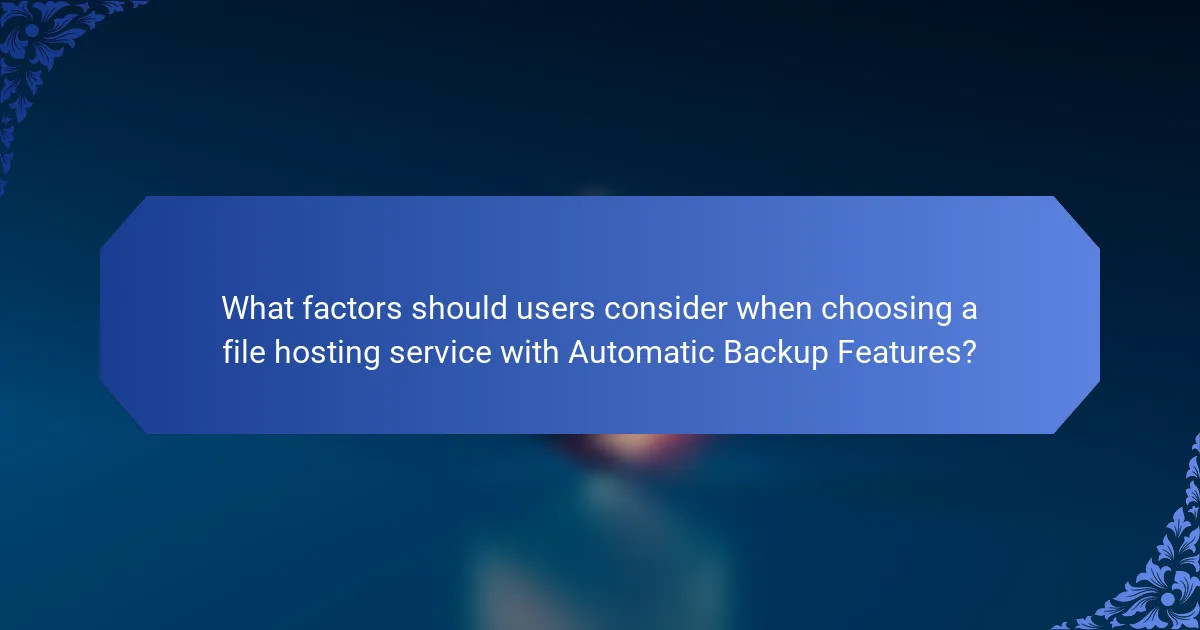 What factors should users consider when choosing a file hosting service with Automatic Backup Features?