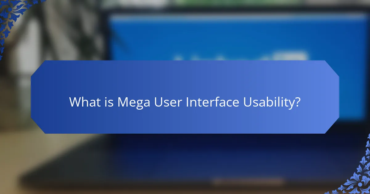 What is Mega User Interface Usability?