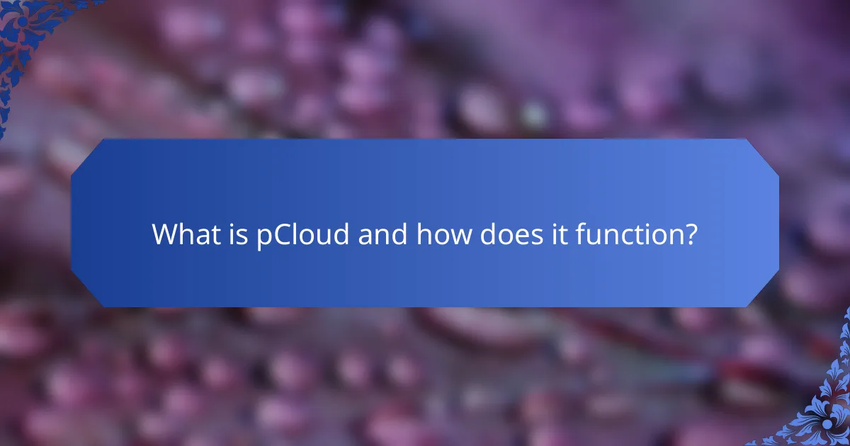 What is pCloud and how does it function?