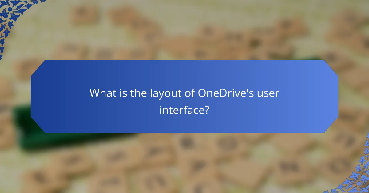 What is the layout of OneDrive's user interface?