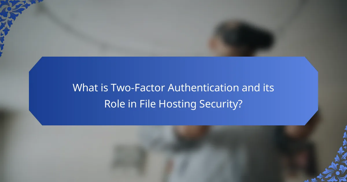 What is Two-Factor Authentication and its Role in File Hosting Security?