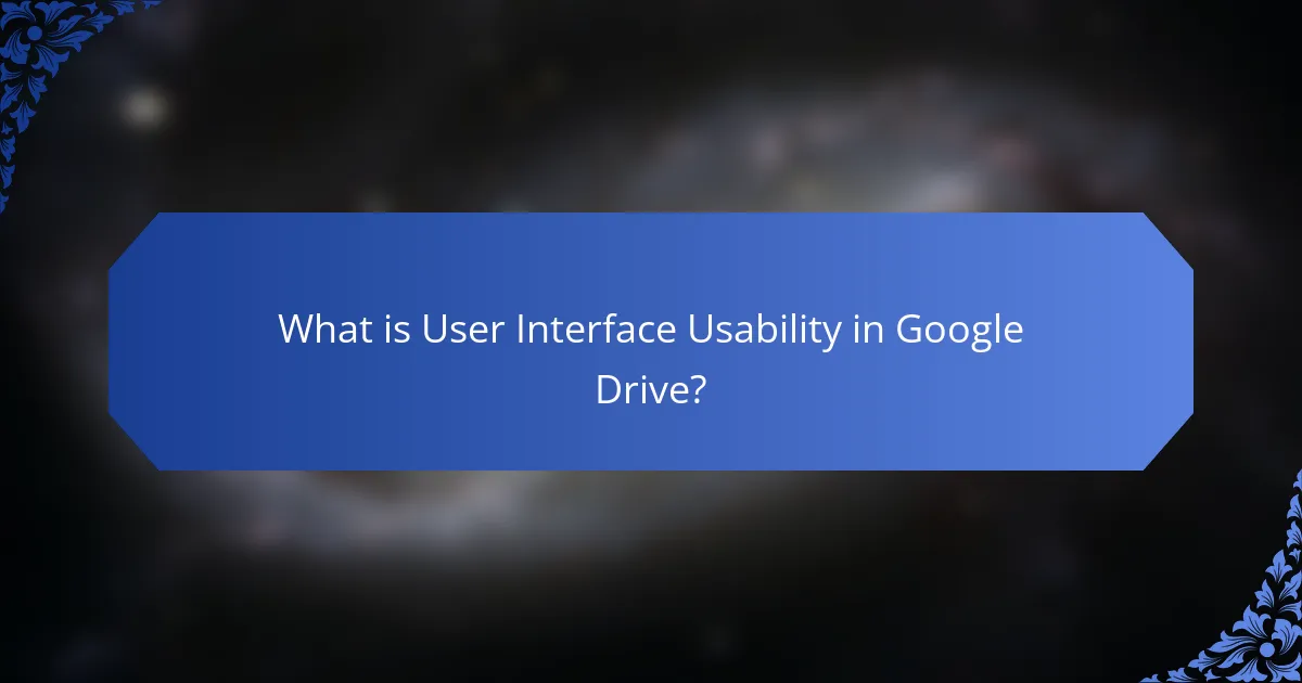 What is User Interface Usability in Google Drive?