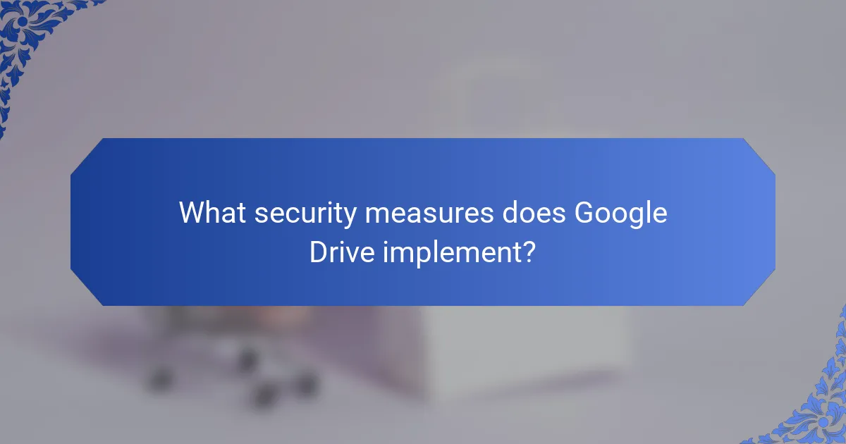 What security measures does Google Drive implement?