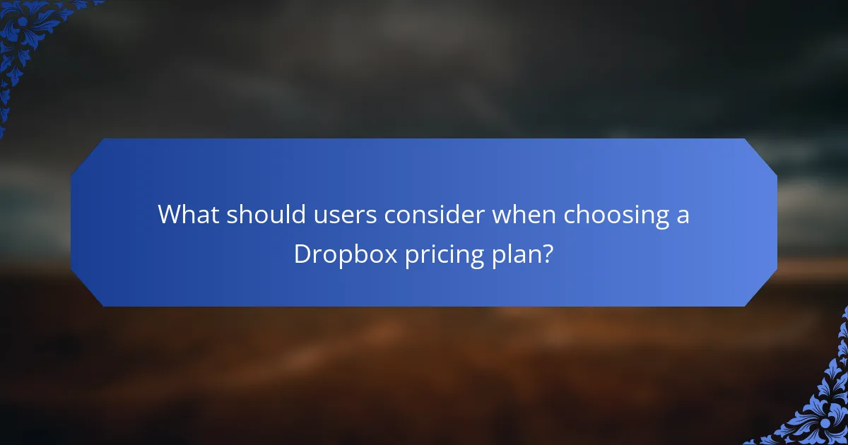 What should users consider when choosing a Dropbox pricing plan?