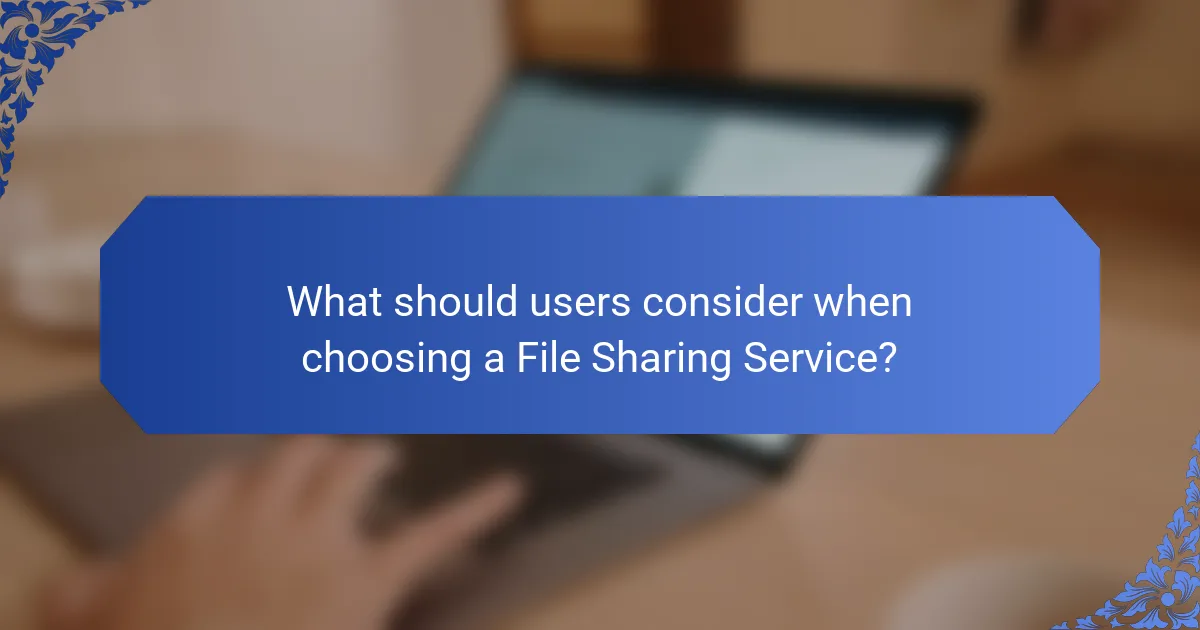 What should users consider when choosing a File Sharing Service?