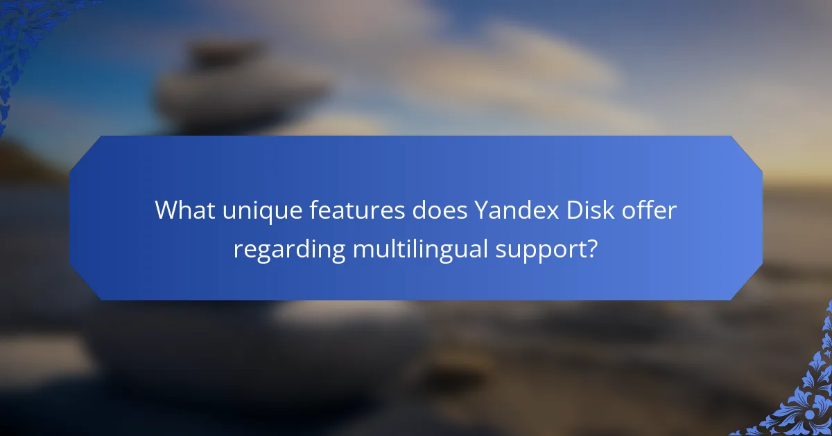 What unique features does Yandex Disk offer regarding multilingual support?