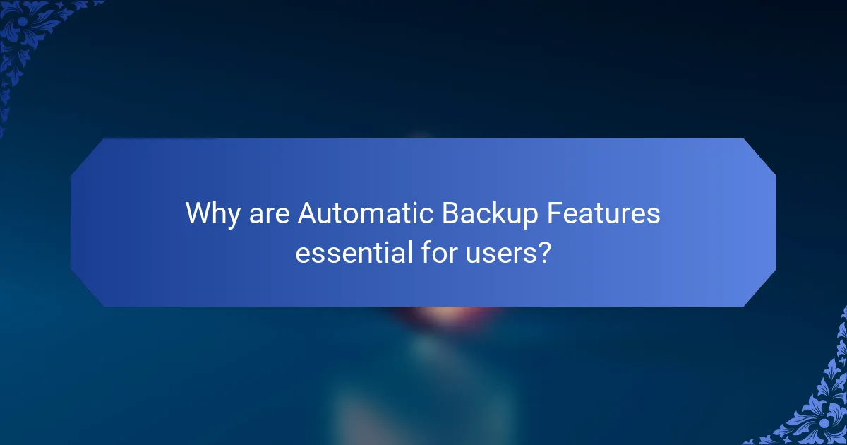 Why are Automatic Backup Features essential for users?